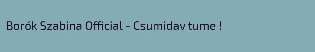Borók Szabina Official - Csumidav tume !